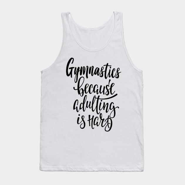 Gymnastics Because Adulting Is Hard Tank Top by ProjectX23Red